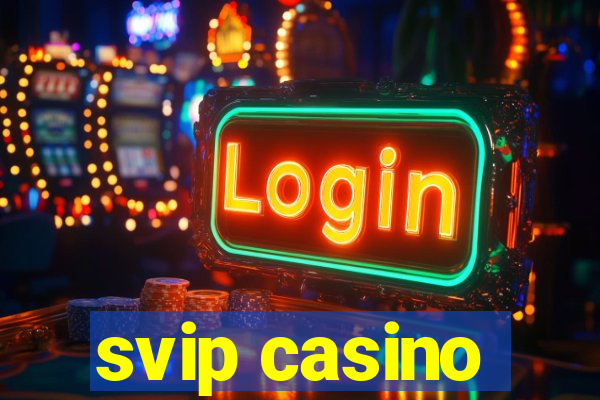 svip casino